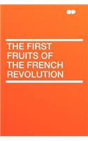 The First Fruits of the French Revolution