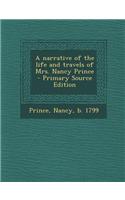 A Narrative of the Life and Travels of Mrs. Nancy Prince - Primary Source Edition