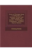 Gems of Foreign Song: A Collection of German, French and Italian Songs and Duetts: With English Translation