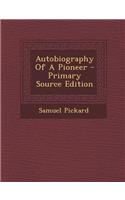 Autobiography of a Pioneer - Primary Source Edition