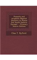 Peasants and Prophets (Baptist Pioneers in Russia and South Eastern Europe)