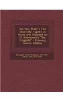 Die Tote Stadt = the Dead City: Opera in Three Acts Founded on G. Rodenbach's Das Trugbild