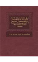 Servii Grammatici Qvi Fervntvr in Vergilii Carmina Commentarii, Volume 1, Part 2 - Primary Source Edition