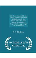 Old-Time Archbald; The Early Institutions and Industries of the Town. How the Place Looked to Pioneers. Important Happenings in Its History - Scholar's Choice Edition