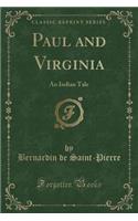 Paul and Virginia: An Indian Tale (Classic Reprint)