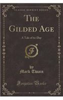 The Gilded Age: A Tale of To-Day (Classic Reprint)