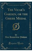 The Vicar's Garden, or the Greek Medal (Classic Reprint)