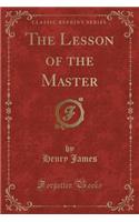 The Lesson of the Master (Classic Reprint)