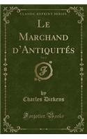 Le Marchand d'AntiquitÃ©s, Vol. 2 (Classic Reprint)