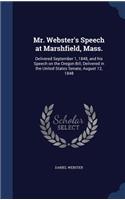 Mr. Webster's Speech at Marshfield, Mass.: Delivered September 1, 1848, and his Speech on the Oregon Bill, Delivered in the United States Senate, August 12, 1848