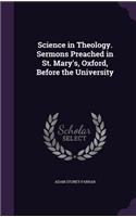 Science in Theology. Sermons Preached in St. Mary's, Oxford, Before the University