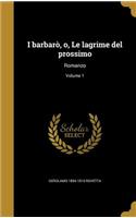 I barbarò, o, Le lagrime del prossimo