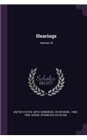 Hearings; Volume 18
