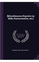 [Miscellaneous Reprints on Milk; Pasteurization, etc.]