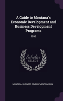 A Guide to Montana's Economic Development and Business Development Programs