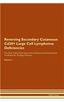 Reversing Secondary Cutaneous Cd30+ Large Cell Lymphoma: Deficiencies The Raw Vegan Plant-Based Detoxification & Regeneration Workbook for Healing Patients. Volume 4