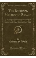 The Rational Method in Readin: An Original Presentation of Sight and Sound Work That Leads Rapidly to Independent and Intelligent Reading; Second Reader (Third Half-Year's Work) (Classic Reprint)