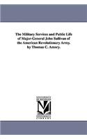 Military Services and Public Life of Major-General John Sullivan of the American Revolutionary Army. by Thomas C. Amory.