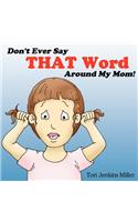 Don't Ever Say That Word Around My Mom!