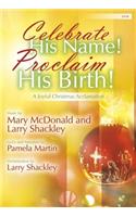 Celebrate His Name! Proclaim His Birth!