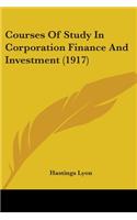 Courses Of Study In Corporation Finance And Investment (1917)