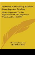 Problems In Surveying, Railroad Surveying, And Geodesy: With An Appendix On The Adjustments Of The Engineer's Transit And Level (1906)