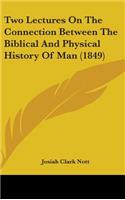 Two Lectures On The Connection Between The Biblical And Physical History Of Man (1849)