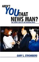 Aren't You That News Man?