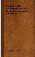 Cockpit of the Revolution - The War for Independence in New Jersey