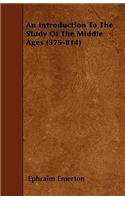 An Introduction To The Study Of The Middle Ages (375-814)