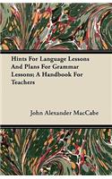 Hints For Language Lessons And Plans For Grammar Lessons; A Handbook For Teachers