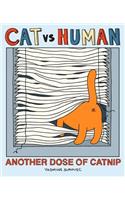 Cat Vs Human: Another Dose of Catnip