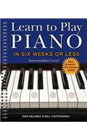 Learn to Play Piano in Six Weeks or Less: Intermediate Level