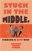 Stuck in the Middle, Finding A New Way: (English)