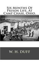 Six Months of Prison Life, at Camp Chase, Ohio.