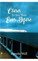 Closer To You Than Ever Before