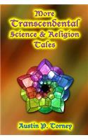More Transcendental Science & Religion Tales
