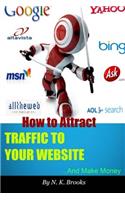 How to Attract Traffic to Your Website... And Make Money