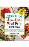 The Everything Low-Carb Meal Prep Cookbook: Includes: •Smoked Salmon Deviled Eggs •Coconut Chicken Curry •Balsamic Pork Tenderloin •Mozzarella and Basil Tomatoes •Lemon Cheesecake Mousse …and (Everything®)