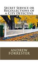 Secret Service or Recollections of a City Detective