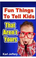 Fun Things To Tell Kids That Aren't Yours