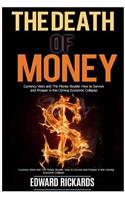 The Death of Money: Currency Wars in the Coming Economic Collapse and How to Live Off the Grid (Dollar Collapse, Debt Free, Prepper Supplies)