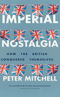 Imperial Nostalgia: How the British Conquered Themselves