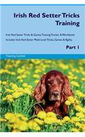 Irish Red Setter Tricks Training Irish Red Setter Tricks & Games Training Tracker & Workbook. Includes: Irish Red Setter Multi-Level Tricks, Games & Agility. Part 1