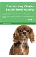 Cavalier King Charles Spaniel Tricks Training Cavalier King Charles Spaniel Tricks & Games Training Tracker & Workbook. Includes: Cavalier King Charles Spaniel Multi-Level Tricks, Games & Agility. Part 2