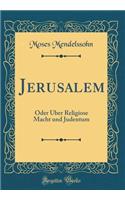 Jerusalem: Oder Über Religiose Macht Und Judentum (Classic Reprint)