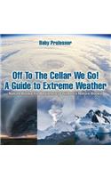Off To The Cellar We Go! A Guide to Extreme Weather - Nature Books for Beginners Children's Nature Books