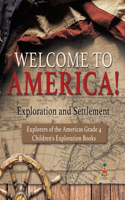 Welcome to America! Exploration and Settlement Explorers of the Americas Grade 4 Children's Exploration Books