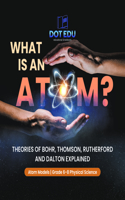What Is an Atom? Theories of Bohr, Thomson, Rutherford and Dalton Explained Atom Models Grade 6-8 Physical Science