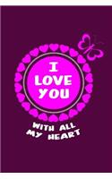 I Love You With All My Heart: Valentines Writing Journal Lined, Diary, Notebook for Men & Women